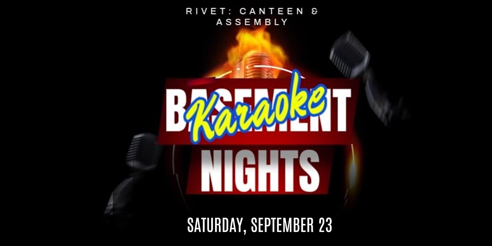 Basement Nights Karaoke at Rivet: Canteen & Assembly on Saturday, September 23rd, 2023. Doors: 9:00 PM. 21+ with ID ONLY.