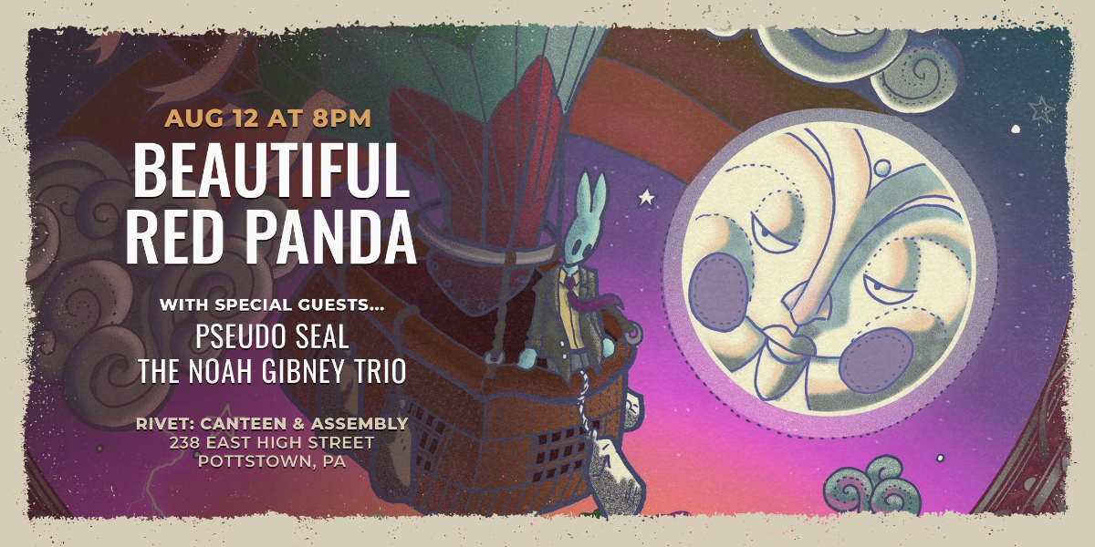 Beautiful Red Panda performing at Rivet: Canteen & Assembly on August 12th at 8PM. With special guests: Pseudo Seal and The Noah Gibney Trio