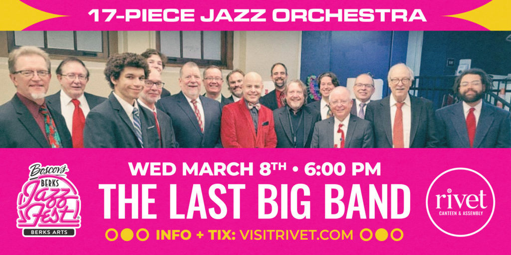 Berks Jazz Fest Preview at Rivet: Canteen & Assembly with The Last Big Band on Wednesday, March 8th, 2023. Be there!