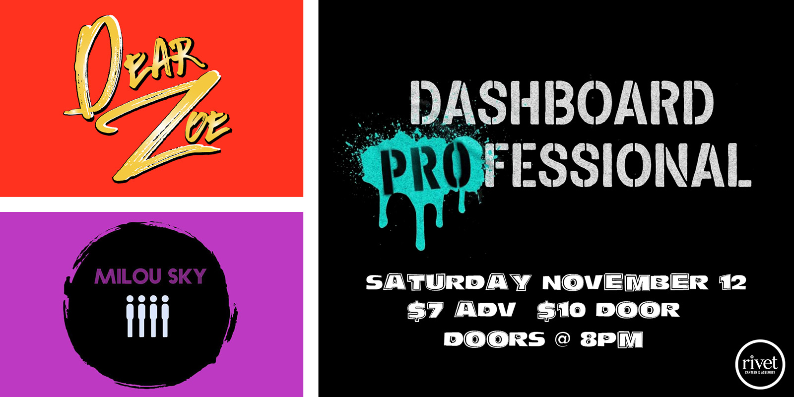 Dear Zoe, Milou Sky, and Dashboard PROfessional performing live at Rivet: Canteen & Assembly on Saturday, November 12th. 3 awesome singalong melodic acts on our stage in one night. Join us!