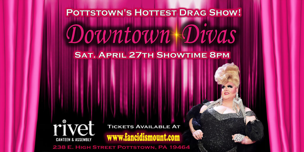 Join Fanci DisMount Stratton and her girls for the hottest Drag Show in town on Saturday, April 27th at Rivet: Canteen & Assembly in Pottstown, PA.