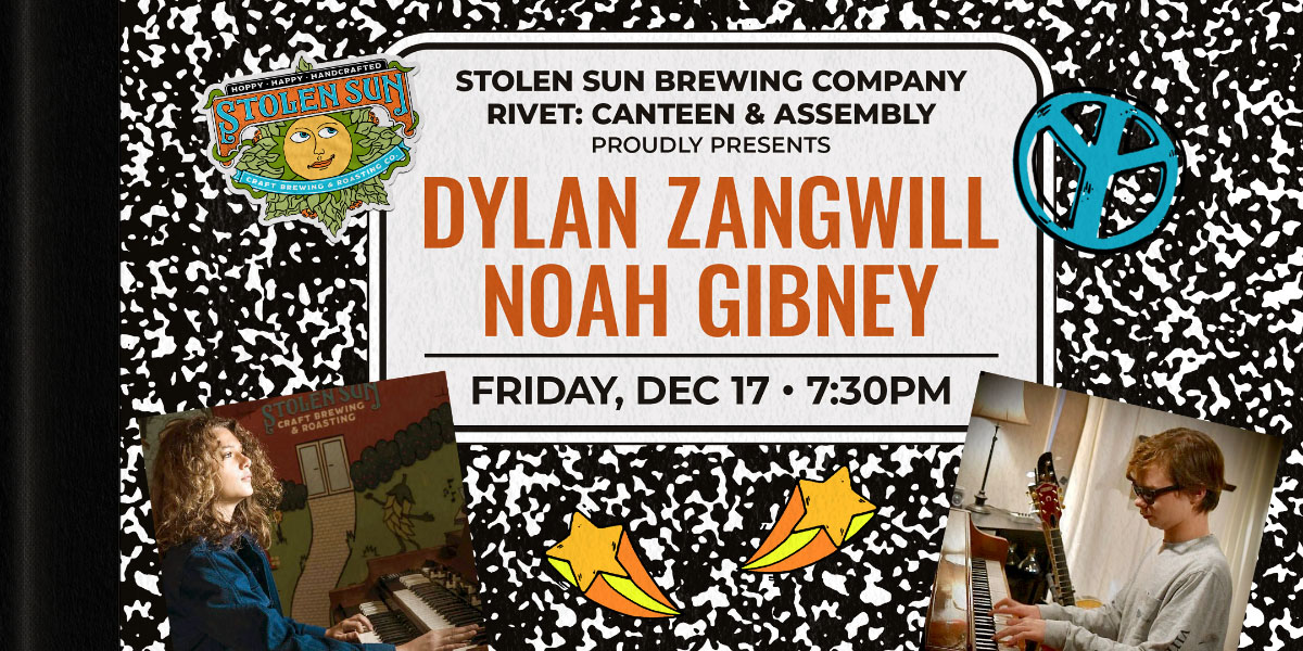 Stolen Sun Brewing Company and Rivet proudly present an evening celebrating the present and FUTURE of music with two very different incredibly talented musicians Dylan Zangwill and Noah Gibney.