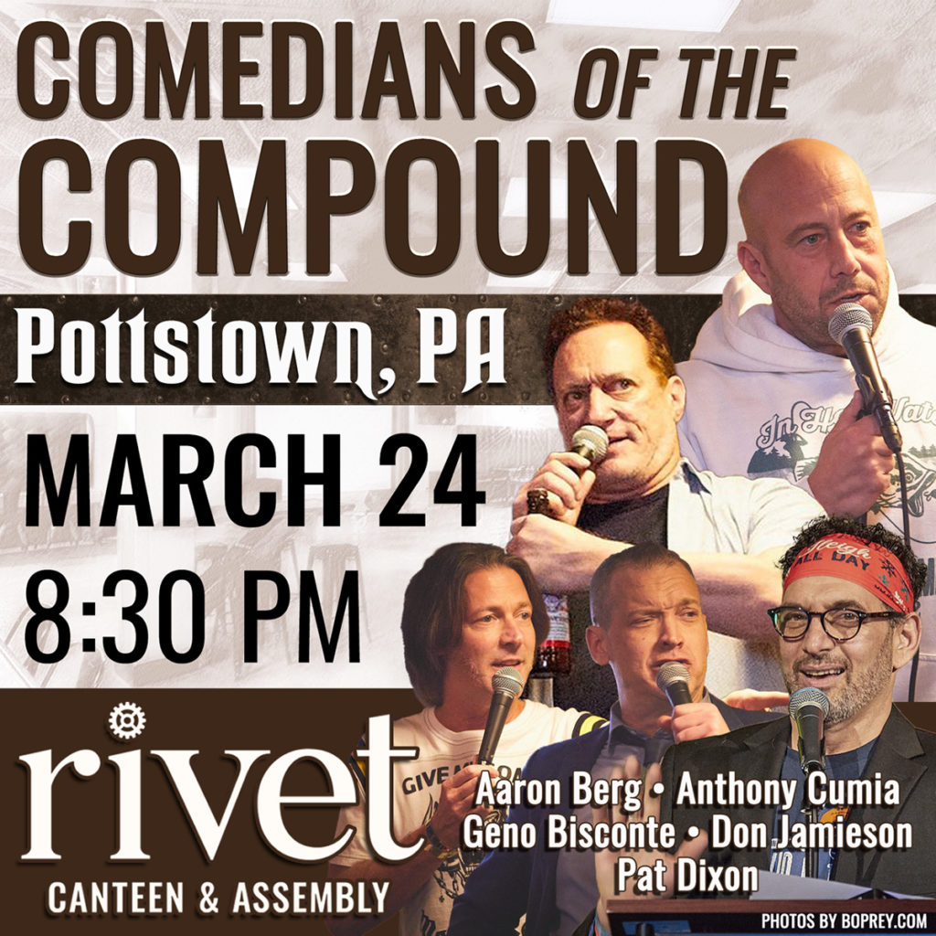 Thursday, March 24th, 2022: Comedians of the Compound - Live at Rivet! Featuring Aaron Berg & Geno Bisconte, Anthony Cumia, Don Jamieson, and Pat Nixon!