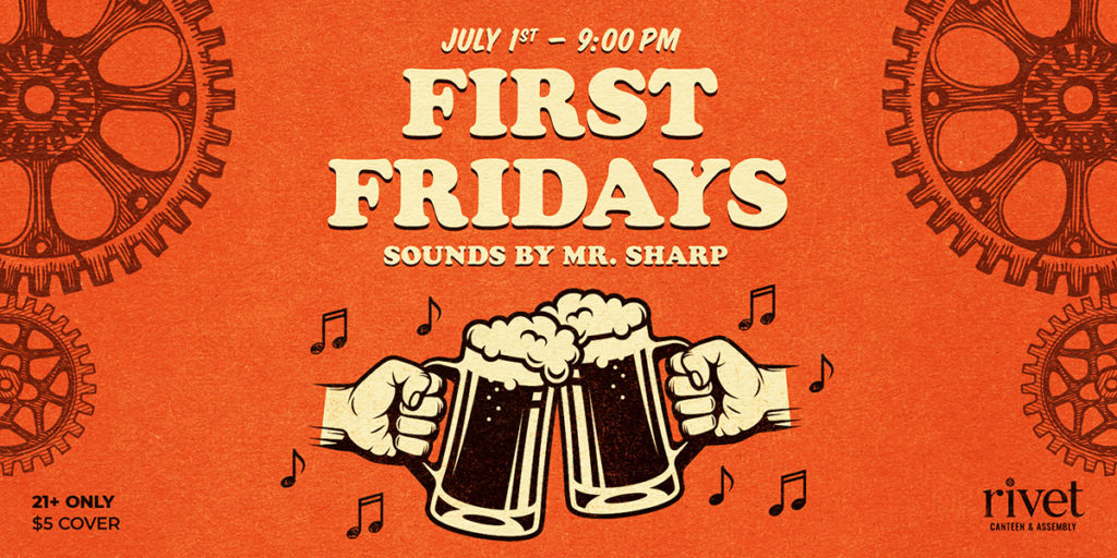 First Fridays with Mr. Sharp at Rivet: Canteen & Assembly on Friday, July 1st, 2022. Doors at 9 PM.