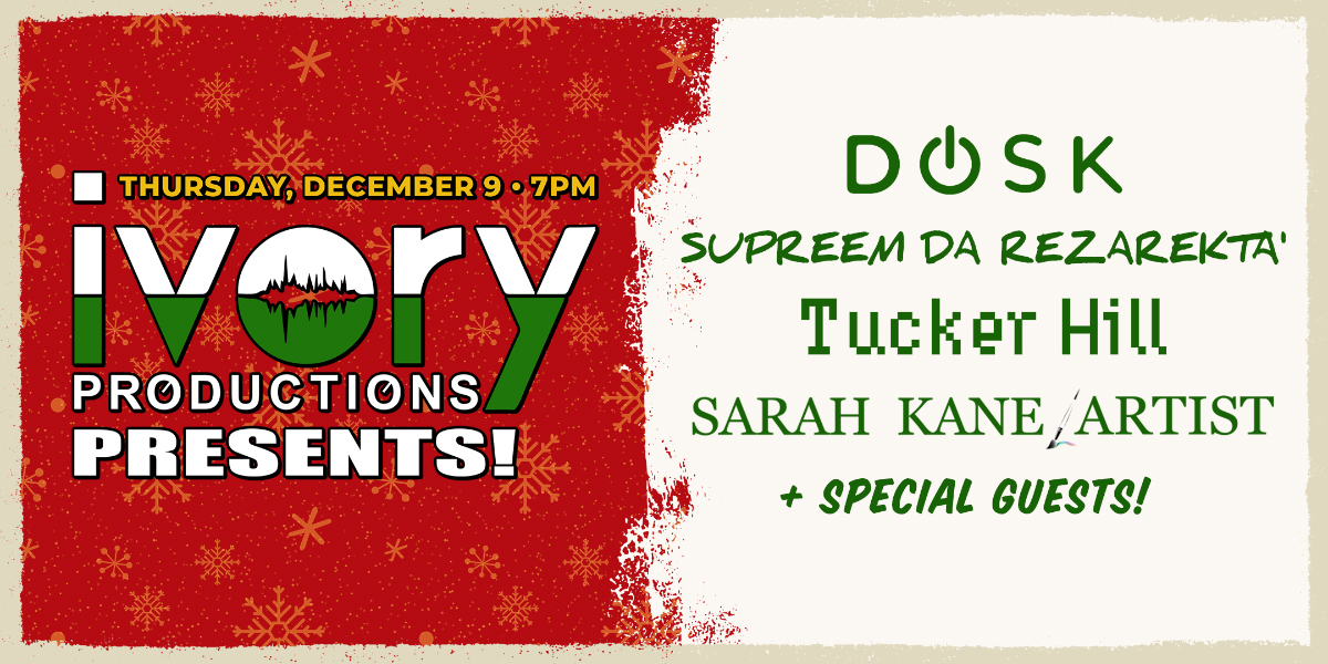 Ivory Productions: DJ Dosk, Supreem Da Rezarekta', Tucker Hill, Sarah Kane at Rivet: Canteen & Assembly on Thursday, December 9th, 2021 at 7PM.