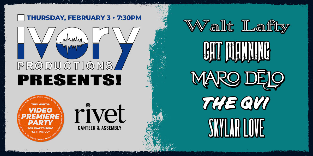Ivory Productions: Walt Lafty 'Video Premiere Party' + Cat Manning / The Quinn Vincent Invasion (QVI) / Maro Delo / Sklyar Love - LIVE at Rivet! on Thursday, February 3rd, 2022.