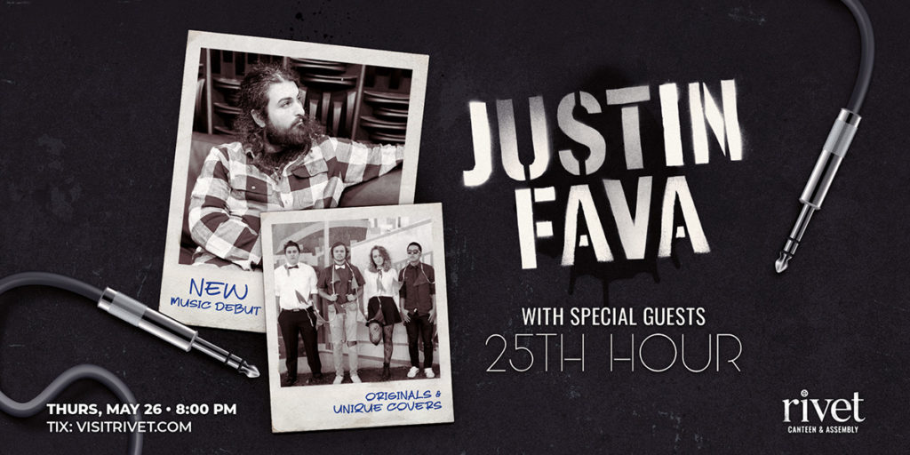 Justin Fava, plus special guests 25th Hour will be performing live at Rivet: Canteen & Assembly on Thursday, May 26th, 2022.