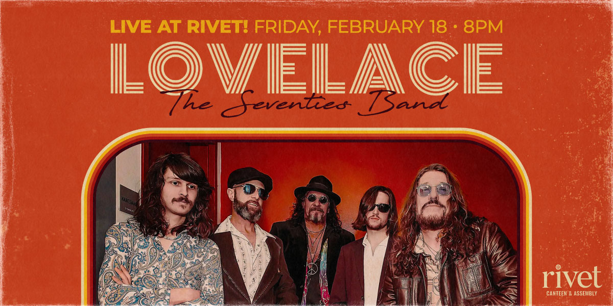 Lovelace (The 70's Band) will be performing live at Rivet: Canteen & Assembly on Friday, February 18th!