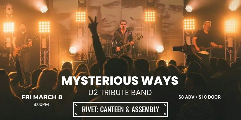 Mysterious Ways (The U2 Tribute Band) live at Rivet: Canteen & Assembly on Friday, March 8th, 2024. All ages are welcome and tickets are on sale now!
