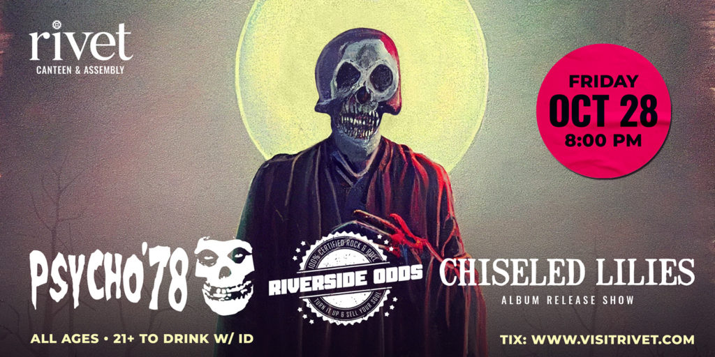Psycho '78 (Misfits tribute), Riverside Odds, and Chiseled Lilies performing live at Rivet: Canteen & Assembly on Friday, October 28th!