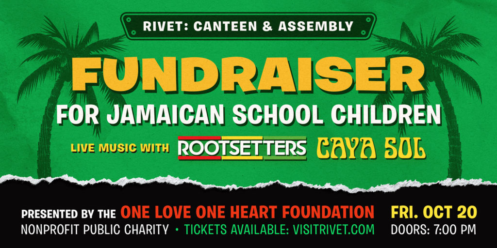 Rivet: Canteen & Assembly and One Love One Heart Foundation proudly present a fundraiser for Jamaican school children: Come join us, let's make a difference, and enjoy a jam-packed evening of back-to-back live reggae performances by Caya Sol and RootSetters on Friday, October 20th.