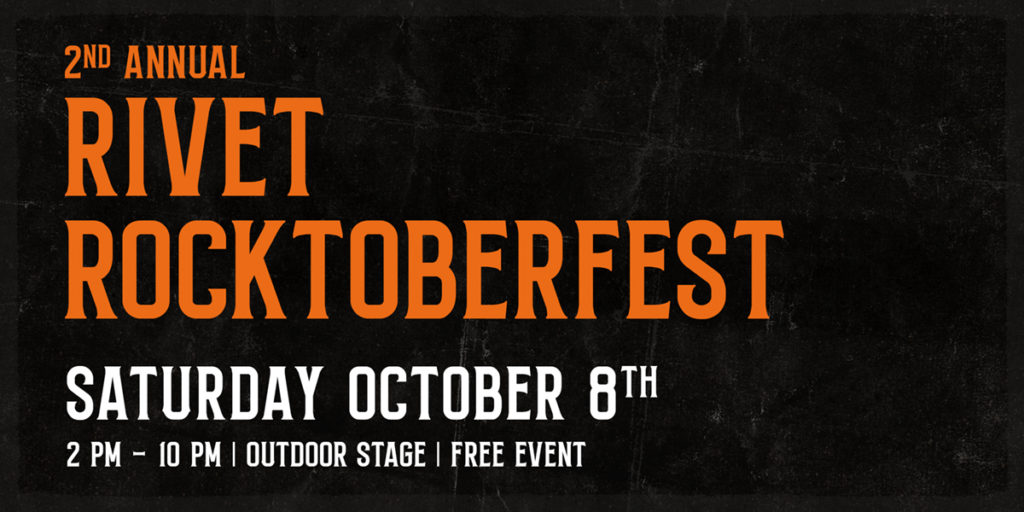 Rivet Rocktoberfest 2022 on Saturday, October 8th with fun, loud, beer loving bands on our outdoor stage.