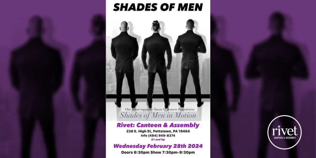 Shades of Men: Ladies Night Out in Pottstown at Rivet: Canteen & Assembly on Wednesday, February 28th, 2024. Doors: 6:30 PM. Show: 7:30 PM to 9:30 PM. This event is 21+ ONLY!