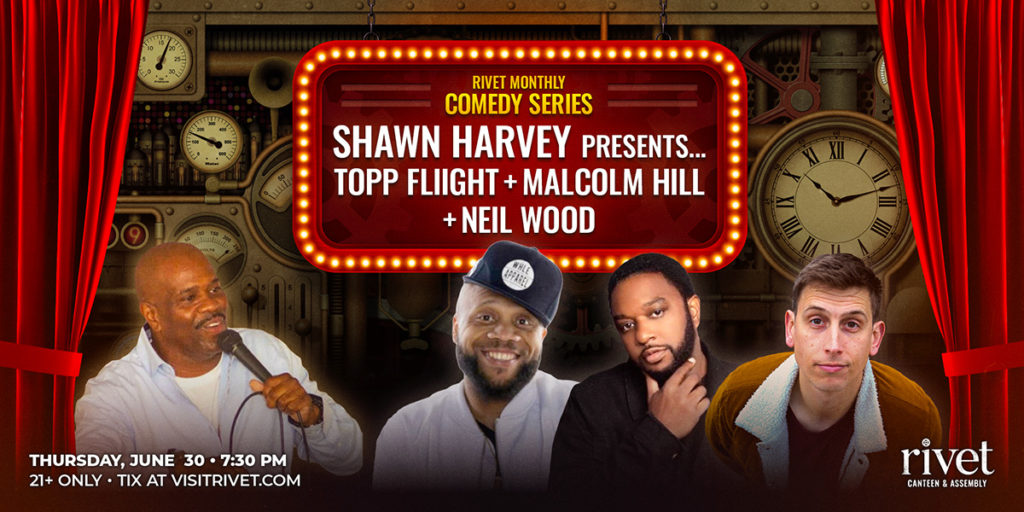The Rivet Monthly Comedy Series continues with THREE amazing comics on Saturday, June 30th: Topp Fliight, Malcolm Hill, and Neil Wood! Presented and hosted by Shawn Harvey!
