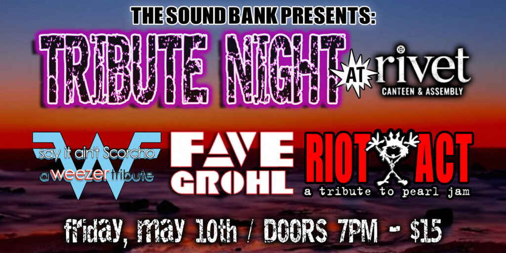 Soundbank Presents: 90's Grunge Tribute Night - LIVE at Rivet: Canteen & Assembly on Friday, May 10th. The line up includes Riot Act (Pearl Jam Tribute), Fave Grohl (Dave Grohl Tribute), and Say It Ain't Scorcho (Weezer Tribute). Doors: 7:00 PM. Tickets: $15. All ages are welcome!