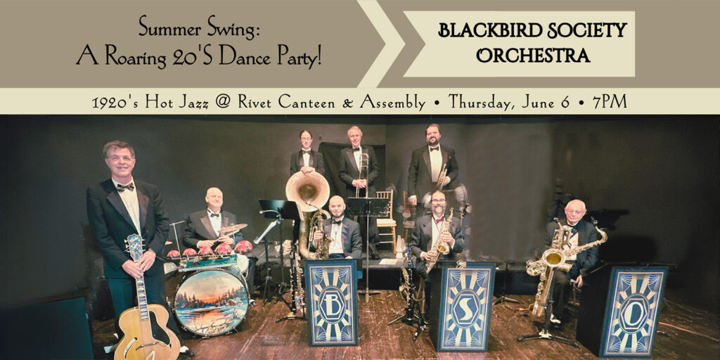 Blackbird Society Orchestra concert live at Rivet: Canteen & Assembly on Thursday, June 6th. As part of the Summer Swing: A Roaring 20's Dance Party!