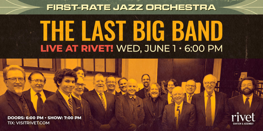 The Last Big Band live at Rivet: Canteen & Assembly on Wednesday, June 1, 2022 starting at 6:00 PM.