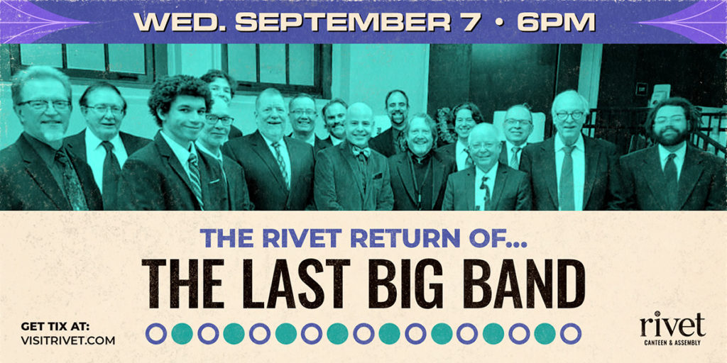 We are excited to welcome back The Last Big Band to Rivet! The 17-piece group performs all styles of big-band music. Join us on Wednesday, September 7th at 6 PM!