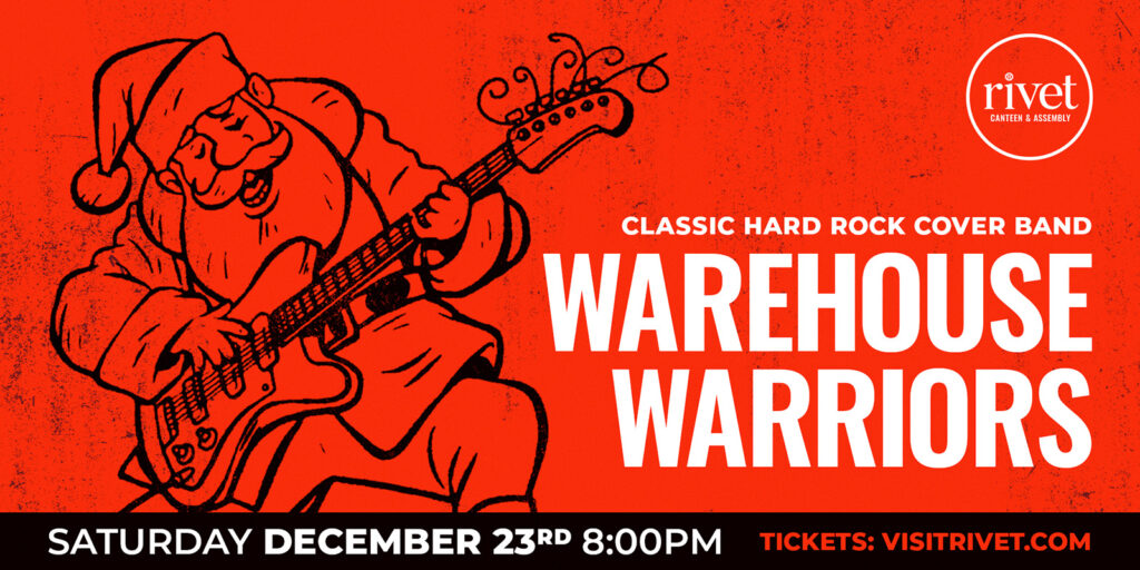 Kick-start your holiday celebrations at Rivet with a night of classic hard rock anthems by Warehouse Warriors! Saturday, December 23 at 8:00 PM EST. Be there!